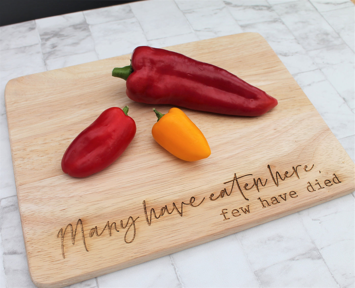 Many Have Eaten Here, Few Have Died - Wooden Chopping Board
