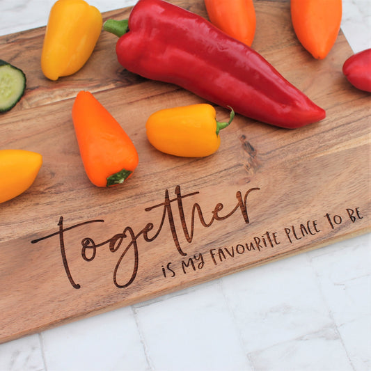 Wooden chopping board engraved with the quote together is my favourite place to be