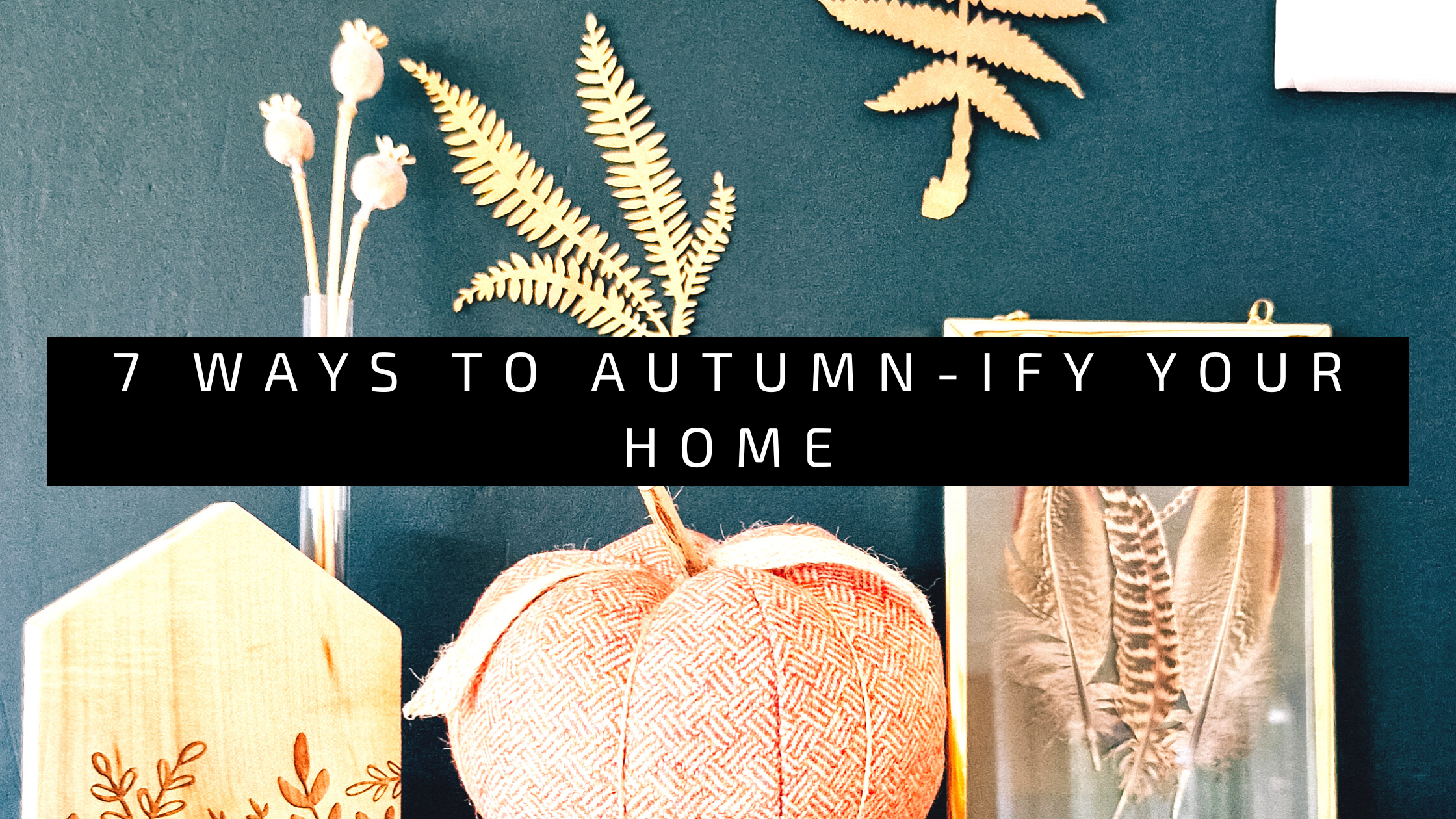 7 Ways to Autumn-ify your Home