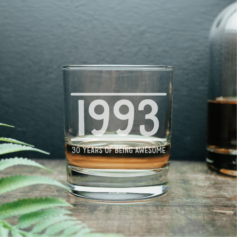thick bottomed whisky glass engraved with the year 1993 and the text 30 years of being awesome. Can be personalised with you own custom text
