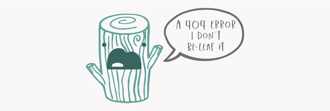 404 page error with a green tree stump saying 404 error i don't be-leaf it!